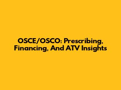OSCE/OSCO: Prescribing, Financing, And ATV Insights