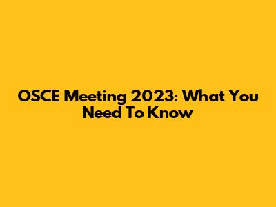 OSCE Meeting 2023: What You Need To Know