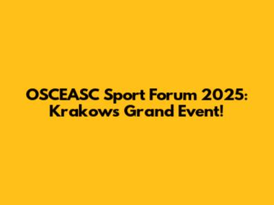 OSCEASC Sport Forum 2025: Krakow's Grand Event!