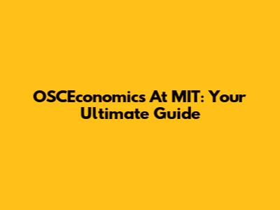 OSCEconomics At MIT: Your Ultimate Guide