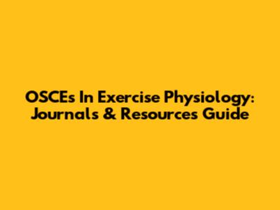 OSCEs In Exercise Physiology: Journals & Resources Guide