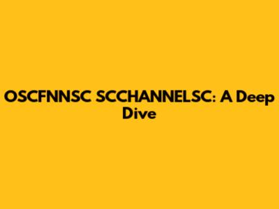 OSCFNNSC SCCHANNELSC: A Deep Dive
