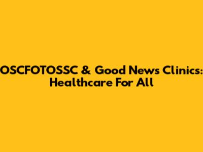 OSCFOTOSSC & Good News Clinics: Healthcare For All