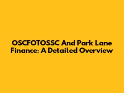 OSCFOTOSSC And Park Lane Finance: A Detailed Overview