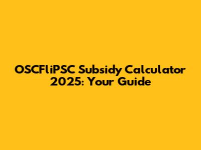 OSCFliPSC Subsidy Calculator 2025: Your Guide