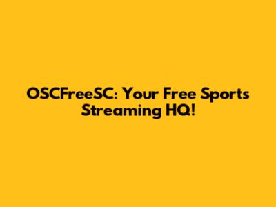 OSCFreeSC: Your Free Sports Streaming HQ!