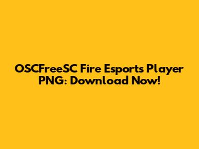 OSCFreeSC Fire Esports Player PNG: Download Now!