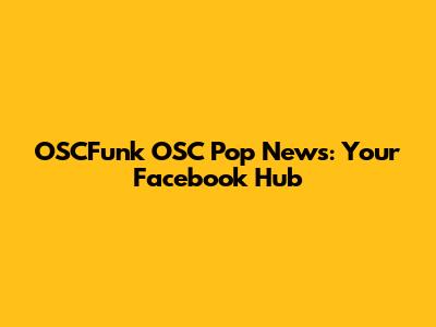 OSCFunk OSC Pop News: Your Facebook Hub