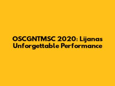 OSCGNTMSC 2020: Lijana's Unforgettable Performance