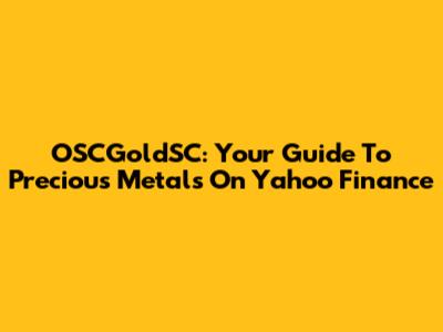 OSCGoldSC: Your Guide To Precious Metals On Yahoo Finance