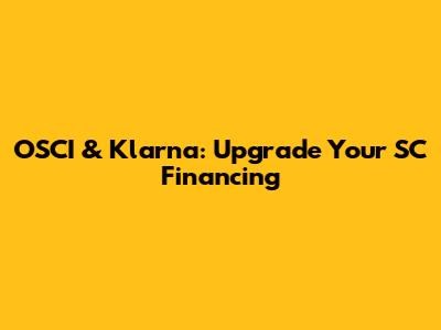OSCI & Klarna: Upgrade Your SC Financing