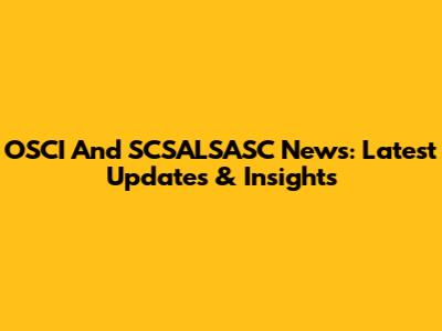 OSCI And SCSALSASC News: Latest Updates & Insights