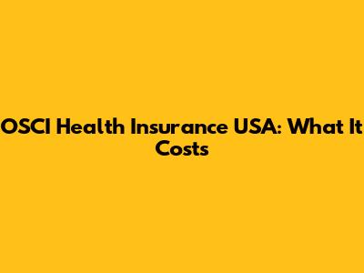 OSCI Health Insurance USA: What It Costs