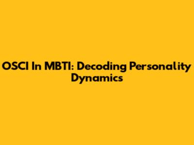 OSCI In MBTI: Decoding Personality Dynamics
