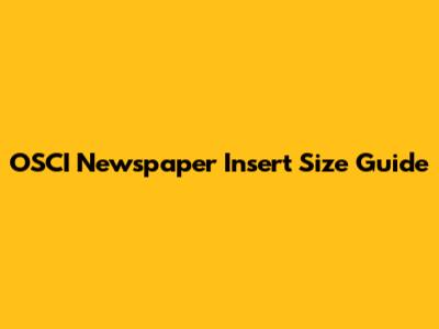OSCI Newspaper Insert Size Guide