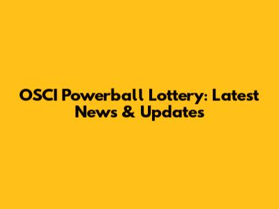 OSCI Powerball Lottery: Latest News & Updates