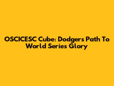 OSCICESC Cube: Dodgers' Path To World Series Glory