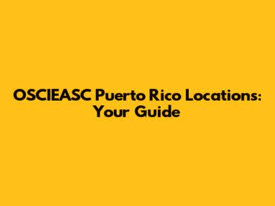 OSCIEASC Puerto Rico Locations: Your Guide