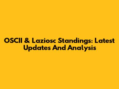 OSCII & Laziosc Standings: Latest Updates And Analysis