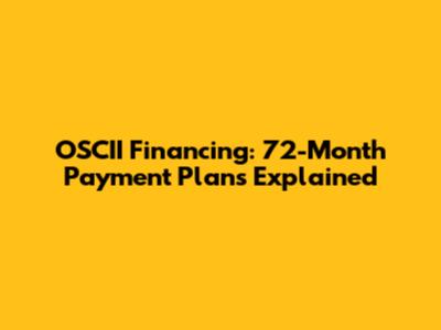 OSCII Financing: 72-Month Payment Plans Explained