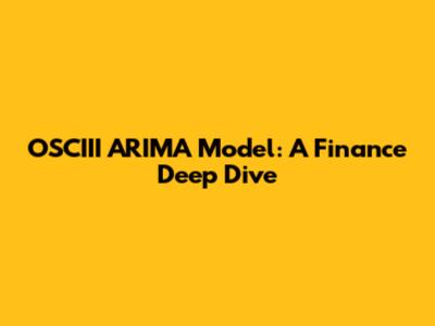 OSCIII ARIMA Model: A Finance Deep Dive