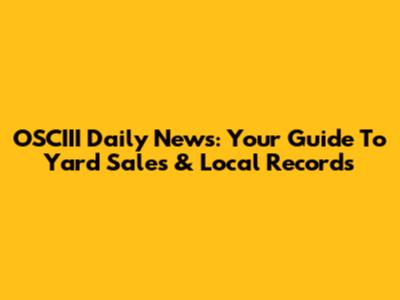 OSCIII Daily News: Your Guide To Yard Sales & Local Records