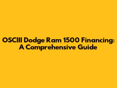 OSCIII Dodge Ram 1500 Financing: A Comprehensive Guide