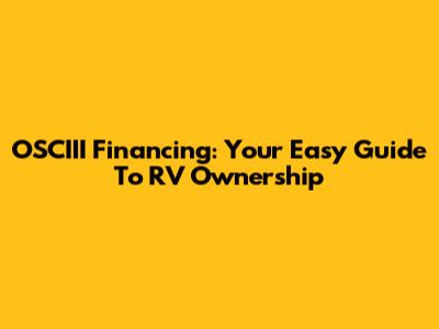 OSCIII Financing: Your Easy Guide To RV Ownership