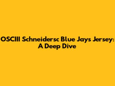OSCIII Schneidersc Blue Jays Jersey: A Deep Dive
