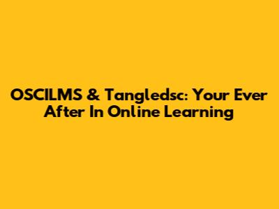 OSCILMS & Tangledsc: Your Ever After In Online Learning