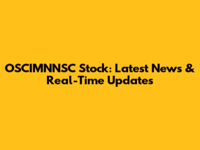 OSCIMNNSC Stock: Latest News & Real-Time Updates