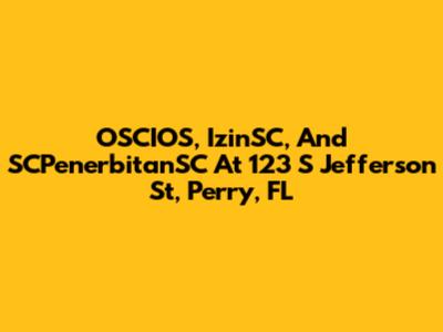 OSCIOS, IzinSC, And SCPenerbitanSC At 123 S Jefferson St, Perry, FL
