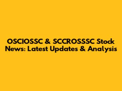 OSCIOSSC & SCCROSSSC Stock News: Latest Updates & Analysis