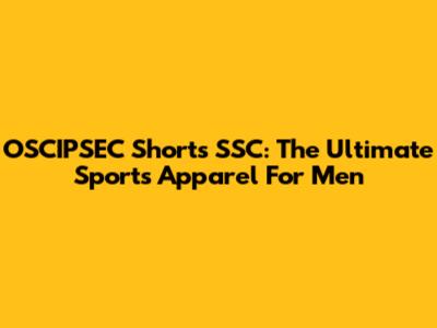 OSCIPSEC Shorts SSC: The Ultimate Sports Apparel For Men