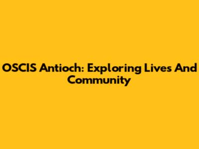 OSCIS Antioch: Exploring Lives And Community