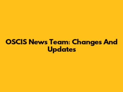 OSCIS News Team: Changes And Updates