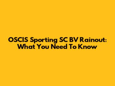 OSCIS Sporting SC BV Rainout: What You Need To Know