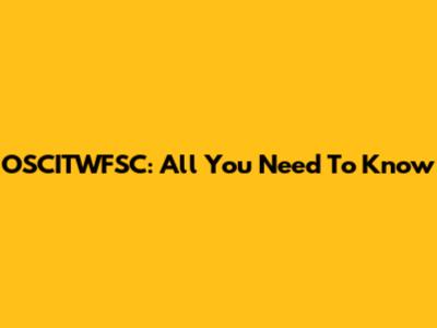 OSCITWFSC: All You Need To Know