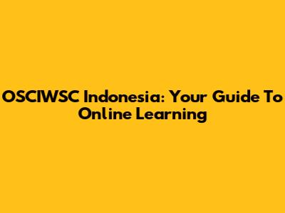 OSCIWSC Indonesia: Your Guide To Online Learning