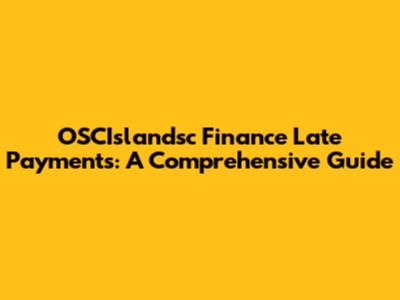 OSCIslandsc Finance Late Payments: A Comprehensive Guide