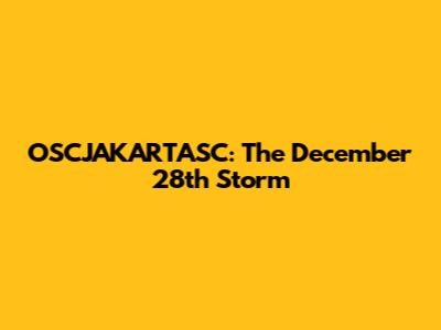 OSCJAKARTASC: The December 28th Storm