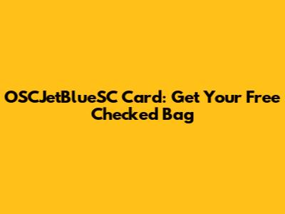 OSCJetBlueSC Card: Get Your Free Checked Bag