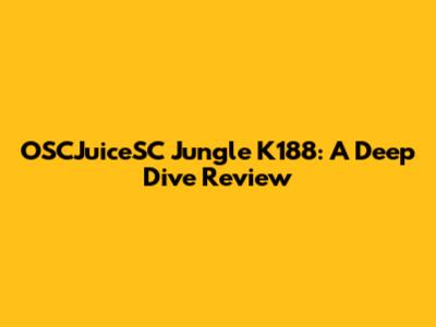 OSCJuiceSC Jungle K188: A Deep Dive Review