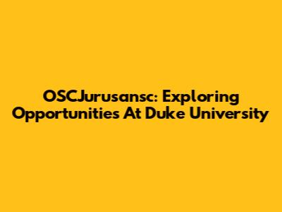OSCJurusansc: Exploring Opportunities At Duke University