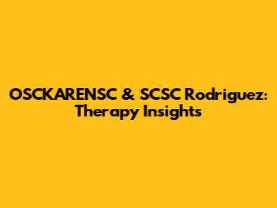 OSCKARENSC & SCSC Rodriguez: Therapy Insights