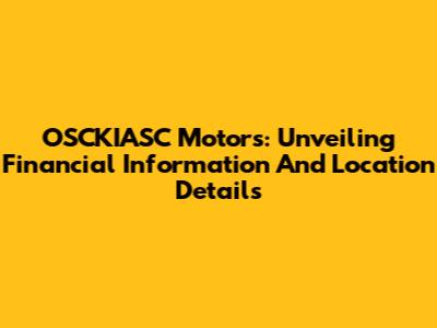 OSCKIASC Motors: Unveiling Financial Information And Location Details