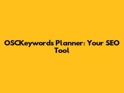 OSCKeywords Planner: Your SEO Tool