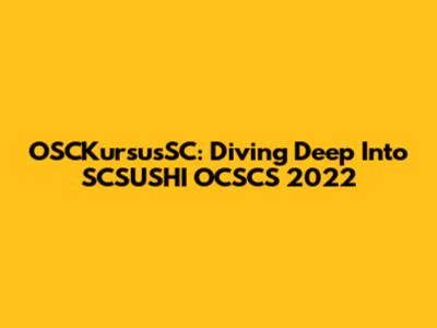 OSCKursusSC: Diving Deep Into SCSUSHI OCSCS 2022