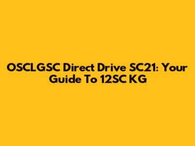 OSCLGSC Direct Drive SC21: Your Guide To 12SC KG