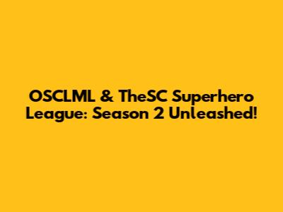 OSCLML & TheSC Superhero League: Season 2 Unleashed!